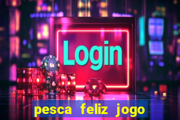 pesca feliz jogo cassino download